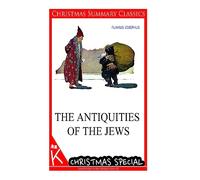 The Antiquities of the Jews [christmas summary classics]