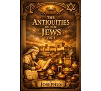 The Antiquities of the Jews Vol I LARGE PRINT EDITION: From Creation to Daniel the Prophet