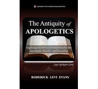The Antiquity of Apologetics: Exploring the Biblical Foundation for the Apologetic Ministry and Discipline: 1 (Logos Apologetics)