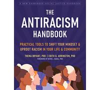 The Antiracism Handbook: Practical Tools to Shift Your Mindset and Uproot Racism in Your Life and Community (Social Justice Handbook)