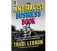 The Antiracist Business Book: An Equity Centered Approach to Work, Wealth, and Leadership