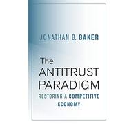 The Antitrust Paradigm: Restoring a Competitive Economy