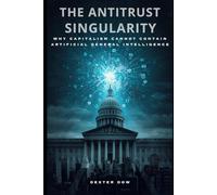The Antitrust Singularity: Why Capitalism Cannot Contain Artificial General Intelligence