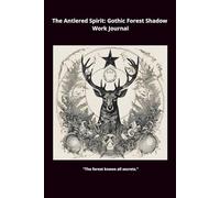 The Antlered Spirit: Gothic Forest Shadow Work Journal: Dark Academia Aesthetic Notebook for Witchy Dream Interpretation & Reflection