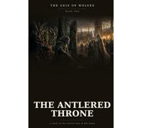 The Antlered Throne (The Geis of Wolves)