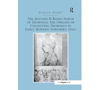 The Antonio II Badile Album of Drawings: The Origins of Collecting Drawings in Early Modern Northern Italy