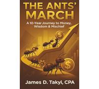 The Ants' March: A 10-Year Journey to Money, Wisdom & Mischief