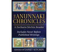 The Anunnaki Chronicles : A Zecharia Sitchin Reader