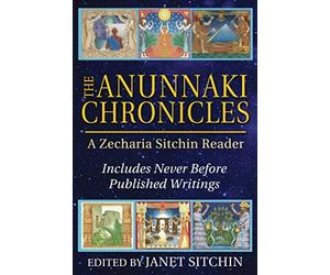 The Anunnaki Chronicles: A Zecharia Sitchin Reader
