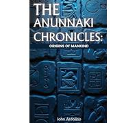 The Anunnaki Chronicles Origins of Mankind