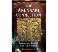 The Anunnaki Connection : Sumerian Gods, Alien DNA, and the Fate of Humanity (From Eden to Armageddon)