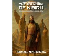 The Anunnaki of Nibiru: Solar System Secrets Hidden in Sumerian Myths: 6 (Anunnaki Odyssey)