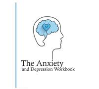 The Anxiety and Depression Workbook: Overcome Anxiety, Stop Worrying, and End Panic