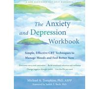 The Anxiety and Depression Workbook : Simple, Effective CBT Techniques to Manage Moods and Feel Better Now