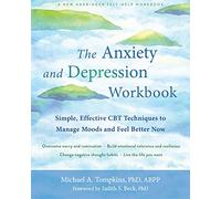 The Anxiety and Depression Workbook: Simple, Effective CBT Techniques to Manage Moods and Feel Better Now
