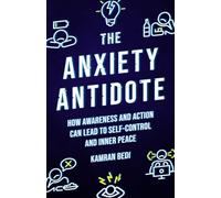 The Anxiety Antidote: How awareness and action can lead to self-control and inner peace