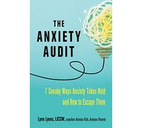 The Anxiety Audit: Seven Sneaky Ways Anxiety Takes Hold and How to Escape Them (Anxiety Series)