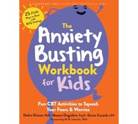 The Anxiety Busting Workbook for Kids: Fun CBT Activities to Squash Your Fears and Worries