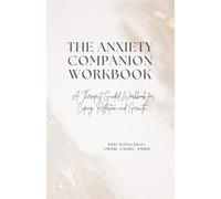 The Anxiety Companion Workbook: A Therapist Guided Workbook for Coping, Reflection, and Growth