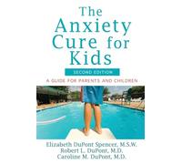 The Anxiety Cure for Kids: A Guide for Parents