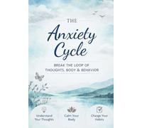 The Anxiety Cycle: Break The loop of Thought Body and Behavior