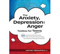 The Anxiety, Depression & Anger Toolbox for Teens: 150 Powerful Mindfulness, CBT & Positive Psychology Activities to Manage Emotions