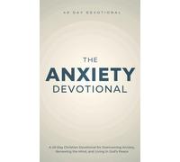 The Anxiety Devotional: A 40 Day Christian Devotional for Overcoming Anxiety, Renewing the Mind, and Living in God’s Peace
