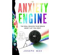 The Anxiety Engine: The Real Reason Your Brain Won't Let You Rest: 1 (The Algorithm of You)