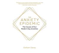 The Anxiety Epidemic: The Causes of our Modern-Day Anxieties