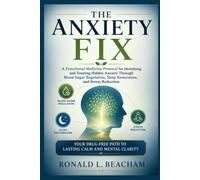 THE ANXIETY FIX: A Functional Medicine Protocol for Identifying and Treating Hidden Anxiety Through Blood Sugar Regulation, Sleep Restoration, and ... Path to Lasting Calm and Mental Clarity