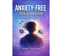 The Anxiety-Free Teen Workbook: A 30-Day Reset to Stop Overthinking, Reduce Stress, and Build Real Confidence