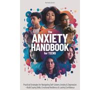 The ANXIETY HANDBOOK for Teens: Practical Strategies for Navigating Self-Esteem, Anxiety & Depression-Build Coping Skills, Emotional Resilience & Lasting Confidence