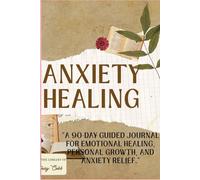 The Anxiety Healer's Journal: 90 Days of Self-Discovery, Shadow Work & Empowerment"