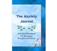 The Anxiety Journal: A Guided Workbook for Managing Thoughts and Stress