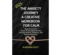 The Anxiety Journey: A Creative Workbook for Calm: Page Interactive Guide to Managing Anxiety Through Writing, Drawing, and Mindful Activities