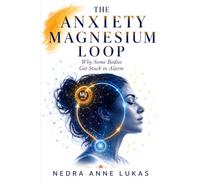 The Anxiety-Magnesium Loop: Why Some Bodies Get Stuck in Alarm (The Body Clues Trilogy)