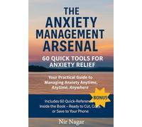 The Anxiety Management Arsenal: 60 Quick Tools for Anxiety Relief