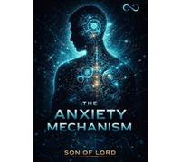 The Anxiety Mechanism: How Fear Forms, Spreads, Intensifies, and Controls Human Behavior (Psychology Series)