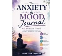 The Anxiety & Mood Journal: Guided for Tracking Mood, Anxiety, Triggers and Coping Strategies