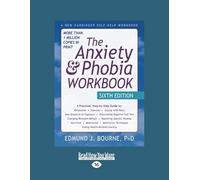 The Anxiety & Phobia Workbook: Sixth Edition (Large Print 16pt: Volume#2 of 2)