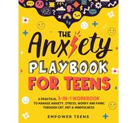 The Anxiety Playbook for Teens: A Practical 3-in-1 Workbook to Manage Anxiety, Stress, Worry and Panic Through CBT, DBT & Mindfulness (Self-Help Books for Teens)