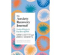 The Anxiety Recovery Journal: Creative Activities to Keep Yourself Well (Creative Journals for Mental Health)