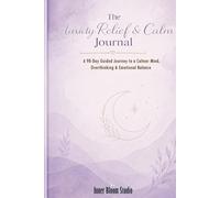 The Anxiety Relief & Calm Journal: A 90-Day Guided Journey to a Calmer Mind, Overthinking & Emotional Balance