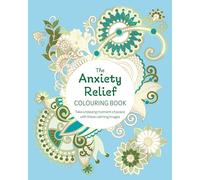 The Anxiety Relief Colouring Book: Take a Relaxing Moment of Peace with these Calming Images (Arcturus Creative Colouring)