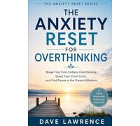 The Anxiety Reset for Overthinking: Break Free from Endless Overthinking, Quiet Your Inner Critic, and Find Peace in the Present Moment (The Anxiety Reset Series)
