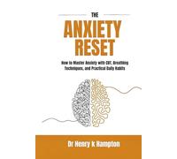 The Anxiety Reset: How to Master Anxiety with CBT, Breathing Techniques, and Practical Daily Habits (Resetting the mind)