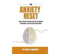 The Anxiety Reset: How to Master Anxiety with CBT, Breathing Techniques, and Practical Daily Habits (Resetting the mind)