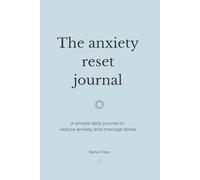 The anxiety reset journal: A guided daily journal to reduce anxiety, calm overthinking, manage stress, and regain emotional balance
