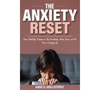The Anxiety Reset: Proven Mind-Body Techniques to Stop Overthinking, Release Stress, and Find Peace in Everyday Life