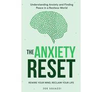The Anxiety Reset: Rewire Your Mind, Reclaim Your Life